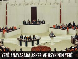 Yeni Anayasa'da asker ve HSYK'nın yeri