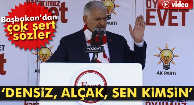 Binali Yıldırım: Densiz, alçak, sen kimsin bu milleti böyle tehdit ediyorsun