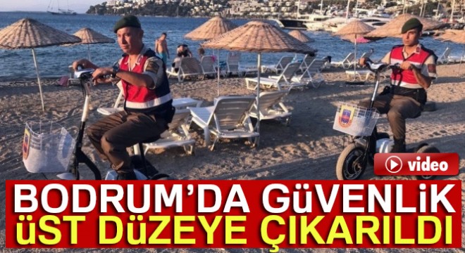 Bodrum'da güvenlik en üst düzeye çıkarıldı