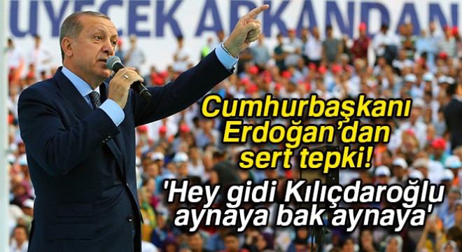 Cumhurbaşkanı Erdoğan: 'Hey gidi Kılıçdaroğlu aynaya bak aynaya'
