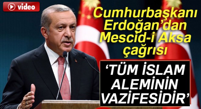 Cumhurbaşkanı Erdoğan: Tüm İslam aleminin vazifesidir