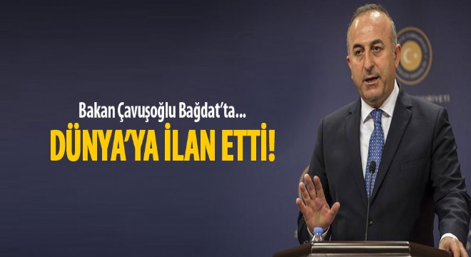 Dışişleri Bakanı Çavuşoğlu: Irak ile beraber çalışacağız