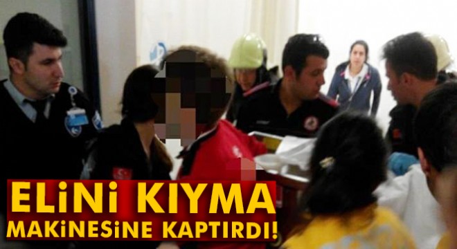 Elini kıyma makinesine kaptırdı