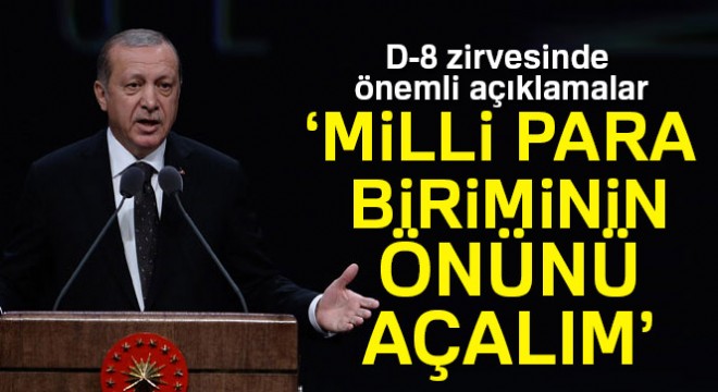 Erdoğan, İstanbul'daki D-8 zirvesinde önemli açıklamalarda bulundu