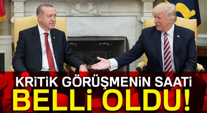 Erdoğan - Trump görüşmesi bugün 20:30'da