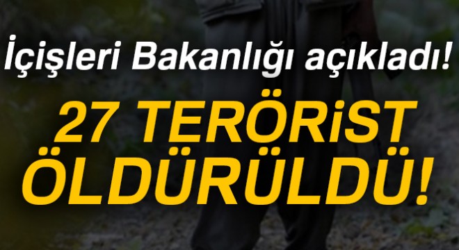 İçişleri Bakanlığı: 'Son bir haftada 27 terörist etkisiz hale getirildi'