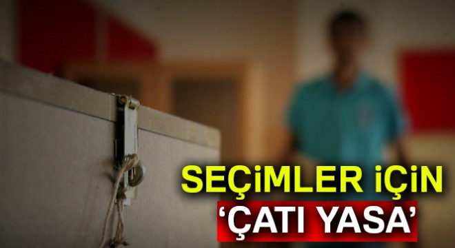 Seçimler için ‘çatı yasa'