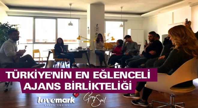 Türkiye'nin en eğlenceli ajans birlikteliği: Lovemark & Grey Sail
