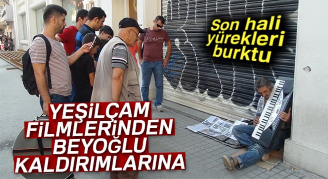 Yeşilçam'ın 38 yıllık figuranının Beyoğlu sokaklarında yaşam mücadelesi