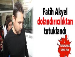 Fatih Akyel tutuklandı